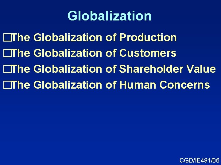 Globalization �The Globalization of Production �The Globalization of Customers �The Globalization of Shareholder Value