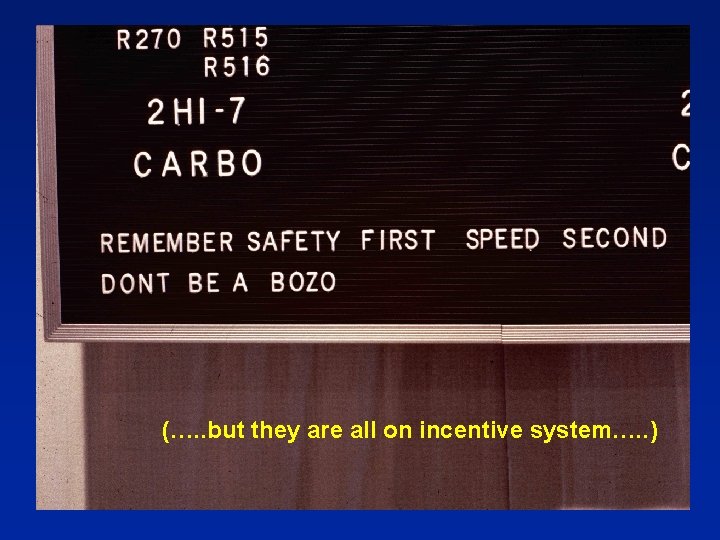 (…. . but they are all on incentive system…. . ) 