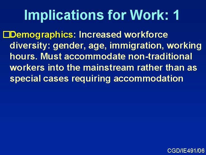 Implications for Work: 1 �Demographics: Increased workforce diversity: gender, age, immigration, working hours. Must