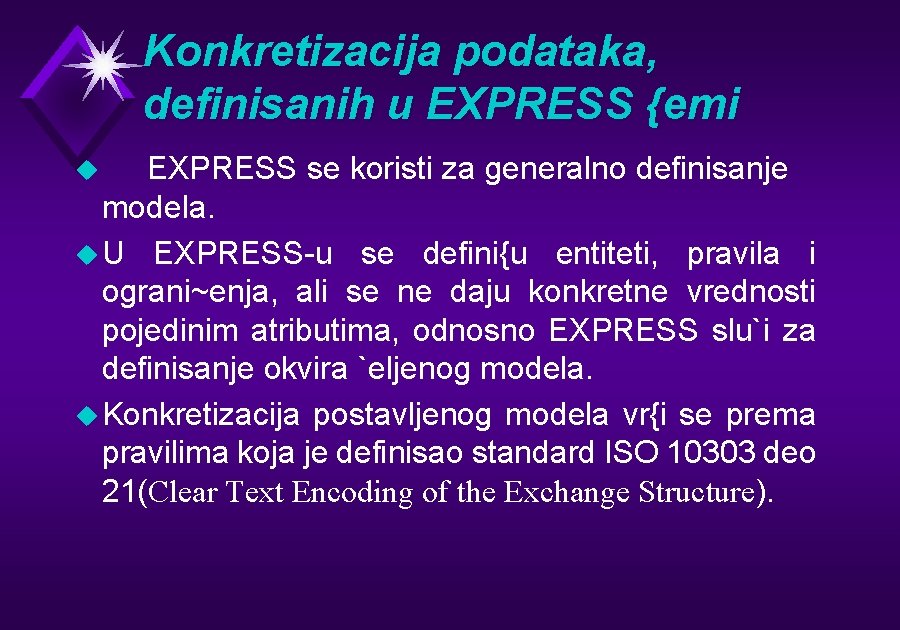 Konkretizacija podataka, definisanih u EXPRESS {emi EXPRESS se koristi za generalno definisanje modela. u