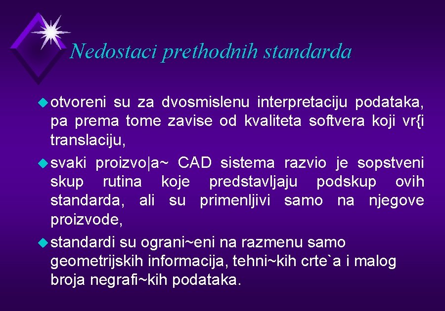 Nedostaci prethodnih standarda u otvoreni su za dvosmislenu interpretaciju podataka, pa prema tome zavise