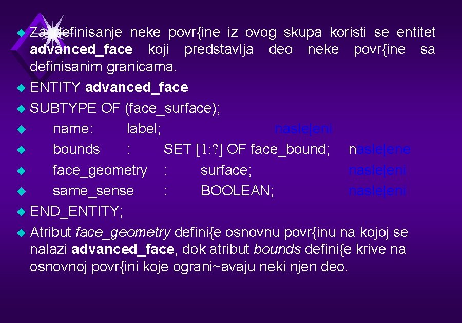 u Za definisanje neke povr{ine iz ovog skupa koristi se entitet advanced_face koji predstavlja
