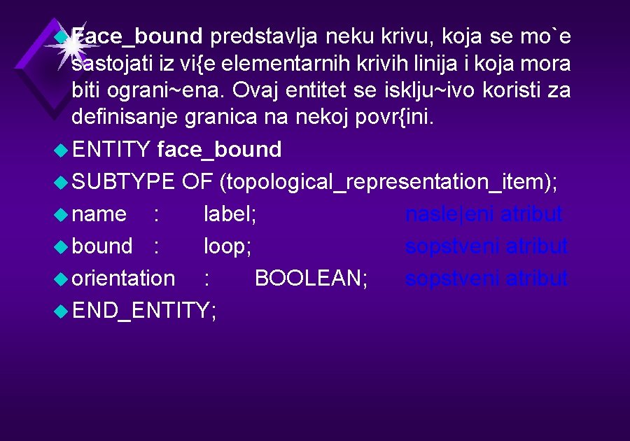 u Face_bound predstavlja neku krivu, koja se mo`e sastojati iz vi{e elementarnih krivih linija