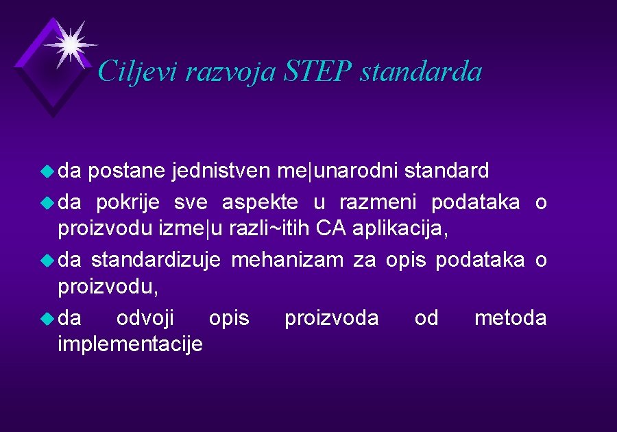 Ciljevi razvoja STEP standarda u da postane jednistven me|unarodni standard u da pokrije sve