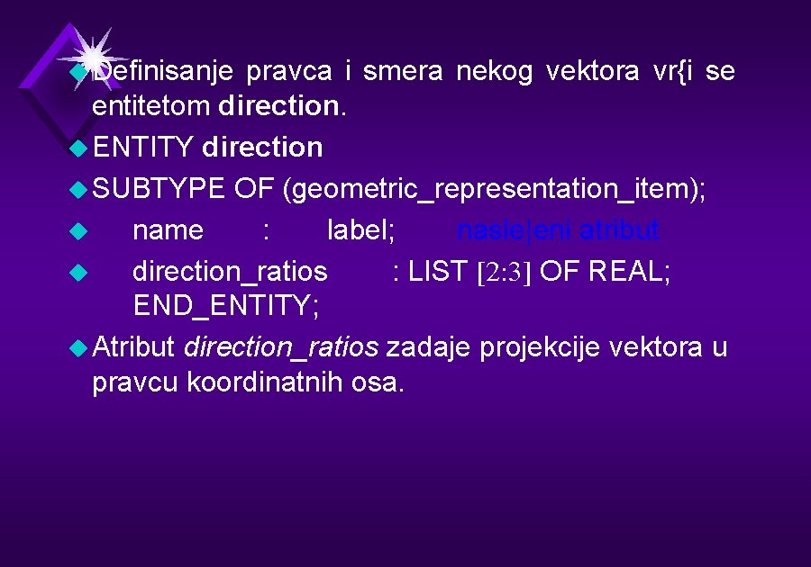 u Definisanje pravca i smera nekog vektora vr{i se entitetom direction. u ENTITY direction