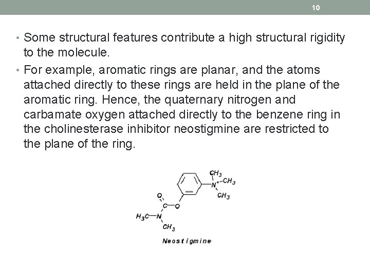 10 • Some structural features contribute a high structural rigidity to the molecule. •