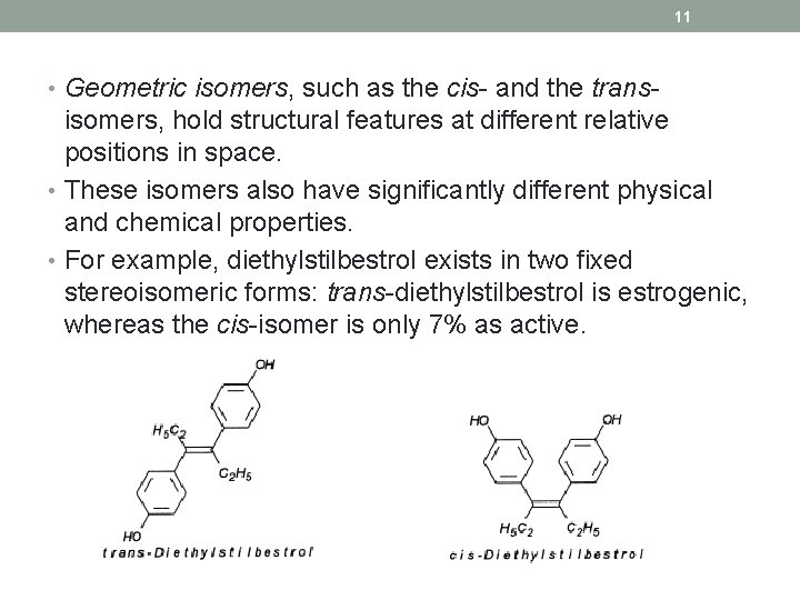 11 • Geometric isomers, such as the cis- and the trans- isomers, hold structural