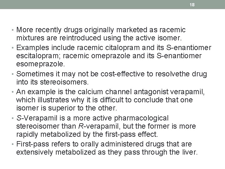 18 • More recently drugs originally marketed as racemic mixtures are reintroduced using the