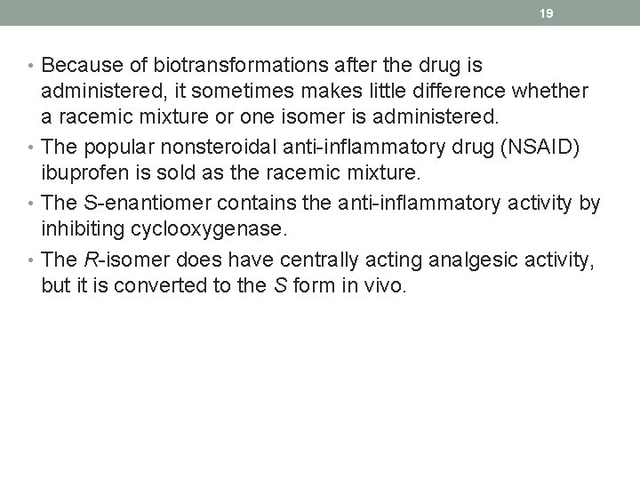 19 • Because of biotransformations after the drug is administered, it sometimes makes little