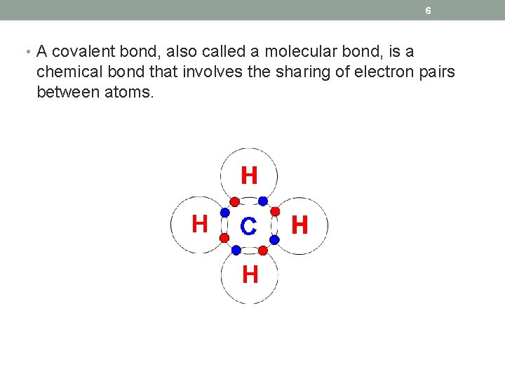 6 • A covalent bond, also called a molecular bond, is a chemical bond