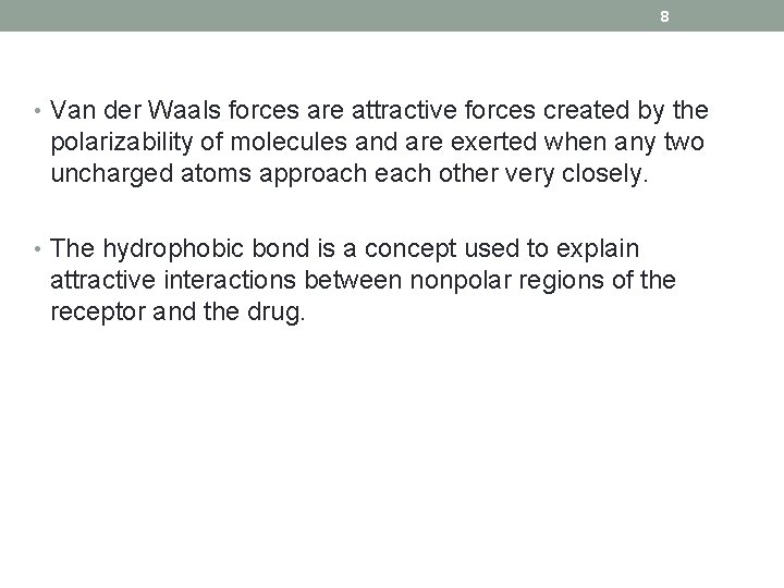 8 • Van der Waals forces are attractive forces created by the polarizability of