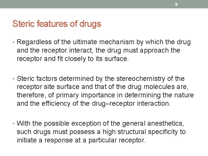9 Steric features of drugs • Regardless of the ultimate mechanism by which the