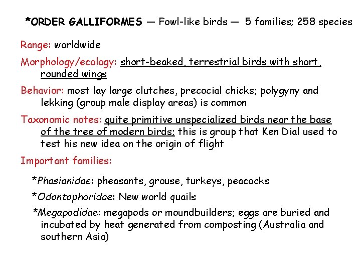 *ORDER GALLIFORMES — Fowl-like birds — 5 families; 258 species Range: worldwide Morphology/ecology: short-beaked,