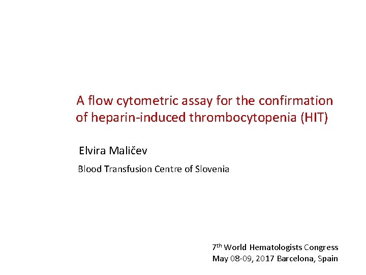 A flow cytometric assay for the confirmation of heparin-induced thrombocytopenia (HIT) Elvira Maličev Blood