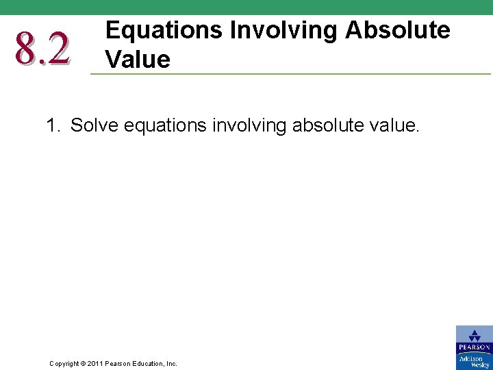 8. 2 Equations Involving Absolute Value 1. Solve equations involving absolute value. Copyright ©