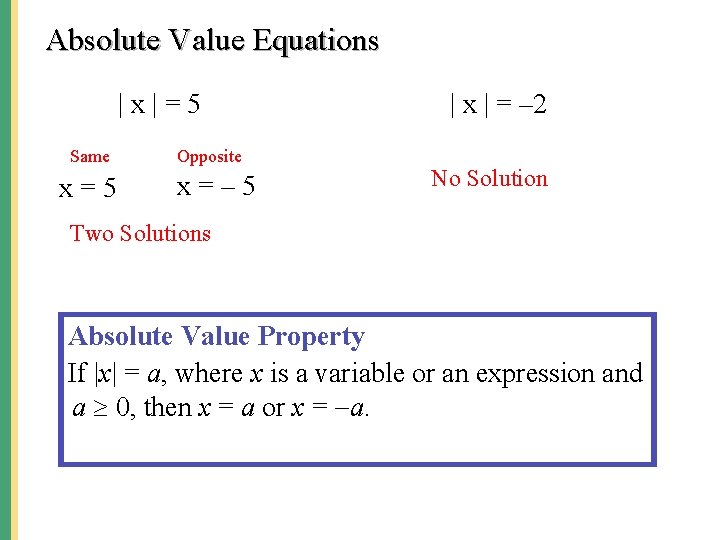 Absolute Value Equations |x|=5 Same x=5 Opposite x=– 5 | x | = –