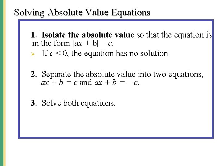 Solving Absolute Value Equations 1. Isolate the absolute value so that the equation is