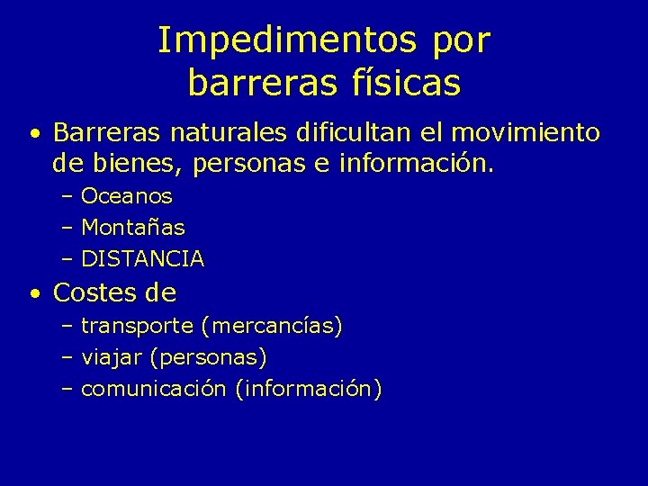 Impedimentos por barreras físicas • Barreras naturales dificultan el movimiento de bienes, personas e