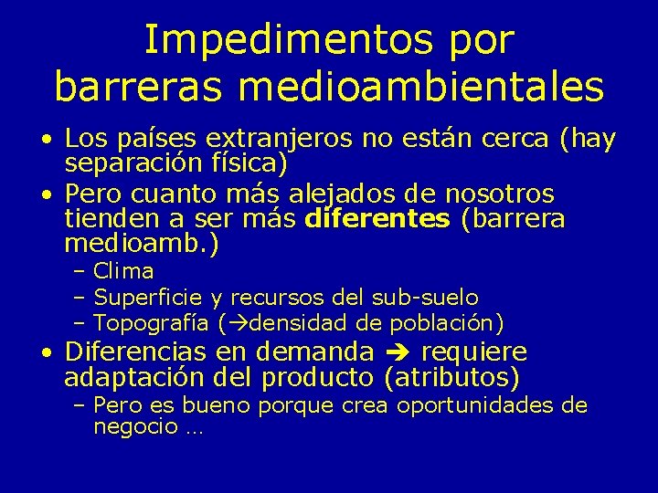 Impedimentos por barreras medioambientales • Los países extranjeros no están cerca (hay separación física)