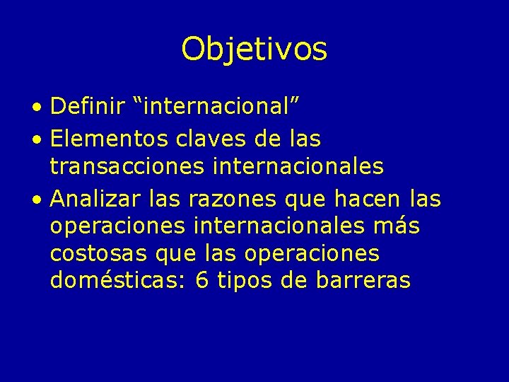 Objetivos • Definir “internacional” • Elementos claves de las transacciones internacionales • Analizar las