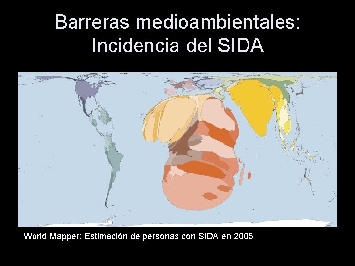 Barreras medioambientales: Incidencia del SIDA World Mapper: Estimación de personas con SIDA en 2005