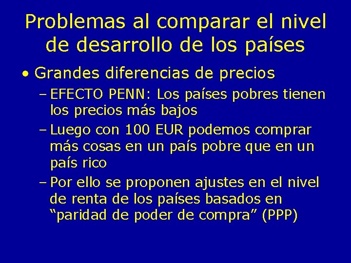 Problemas al comparar el nivel de desarrollo de los países • Grandes diferencias de