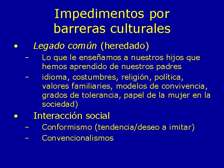 Impedimentos por barreras culturales • Legado común (heredado) – – • Lo que le