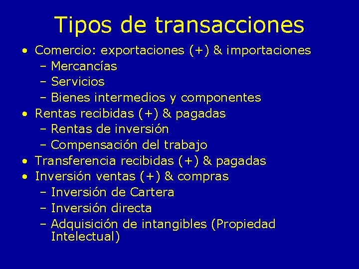 Tipos de transacciones • Comercio: exportaciones (+) & importaciones – Mercancías – Servicios –