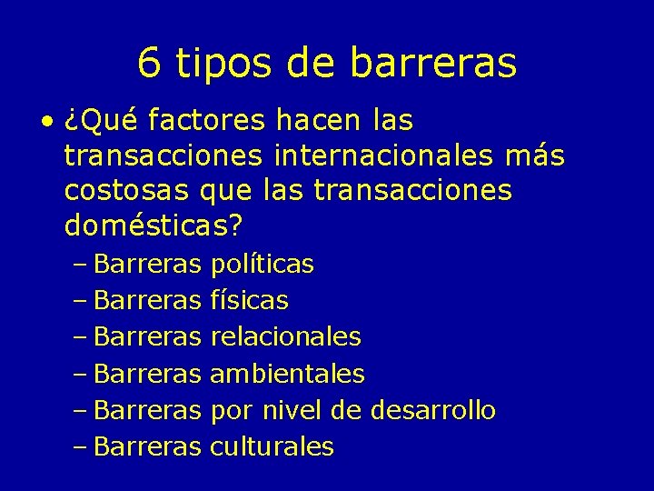 6 tipos de barreras • ¿Qué factores hacen las transacciones internacionales más costosas que