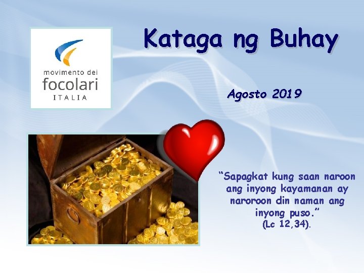 Kataga ng Buhay Agosto 2019 “Sapagkat kung saan naroon ang inyong kayamanan ay naroroon