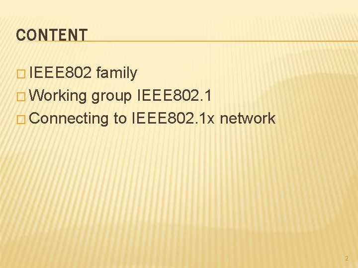 CONTENT � IEEE 802 family � Working group IEEE 802. 1 � Connecting to