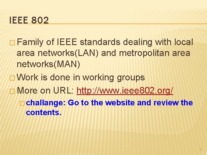 IEEE 802 � Family of IEEE standards dealing with local area networks(LAN) and metropolitan
