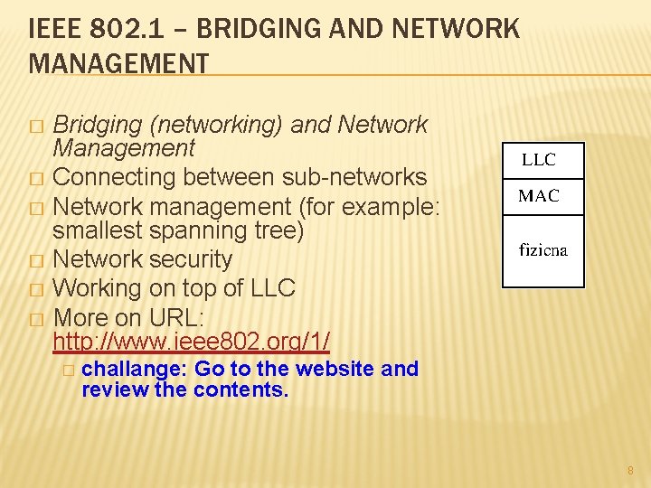 IEEE 802. 1 – BRIDGING AND NETWORK MANAGEMENT Bridging (networking) and Network Management � IEEE 802. 1 – BRIDGING AND NETWORK MANAGEMENT Bridging (networking) and Network Management �