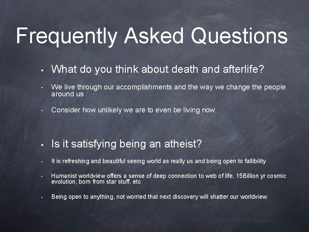 Frequently Asked Questions • What do you think about death and afterlife? • We