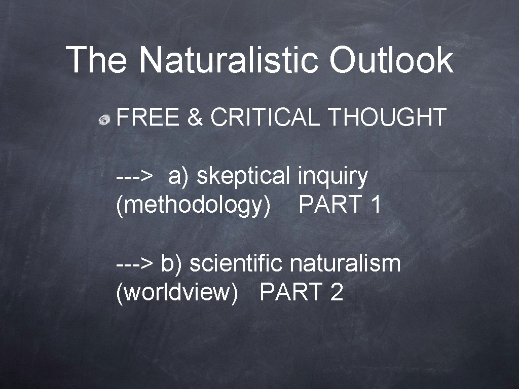 The Naturalistic Outlook FREE & CRITICAL THOUGHT ---> a) skeptical inquiry (methodology) PART 1