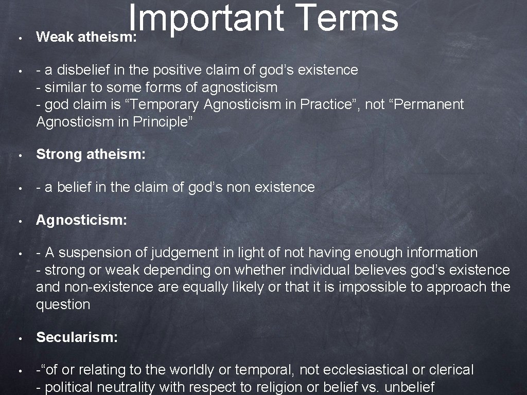 Important Terms • Weak atheism: • - a disbelief in the positive claim of