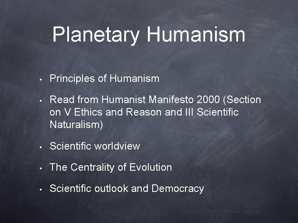 Planetary Humanism • Principles of Humanism • Read from Humanist Manifesto 2000 (Section on
