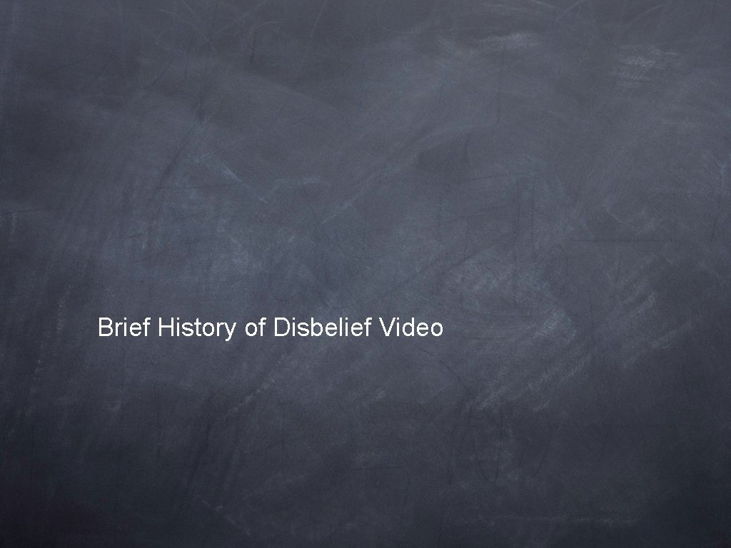 Brief History of Disbelief Video 