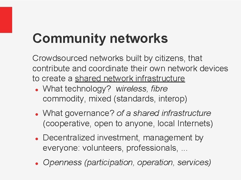 Community networks Crowdsourced networks built by citizens, that contribute and coordinate their own network
