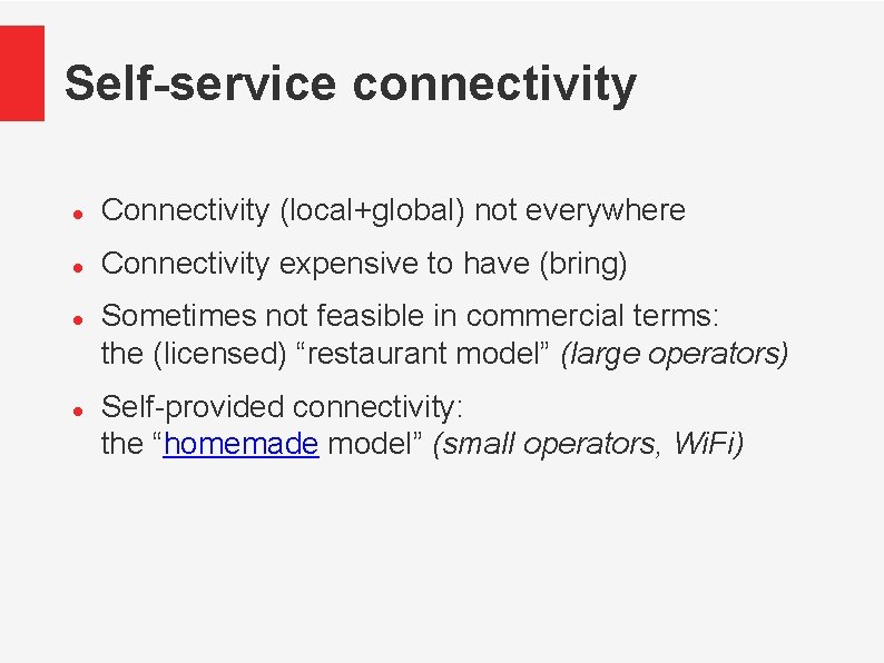 Self-service connectivity Connectivity (local+global) not everywhere Connectivity expensive to have (bring) Sometimes not feasible