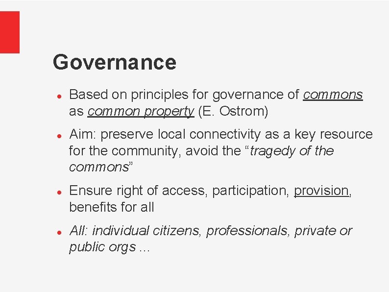 Governance Based on principles for governance of commons as common property (E. Ostrom) Aim: