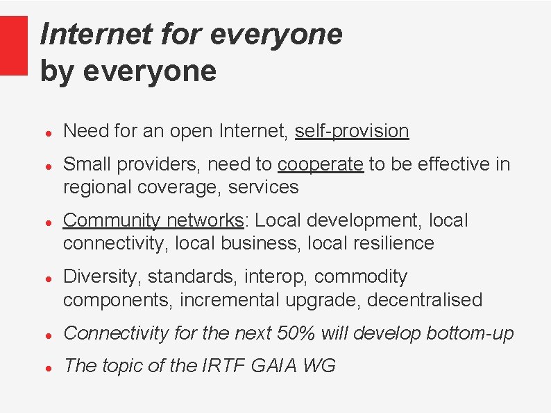 Internet for everyone by everyone Need for an open Internet, self-provision Small providers, need