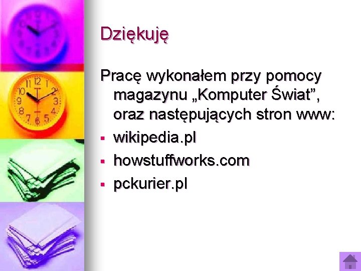 Dziękuję Pracę wykonałem przy pomocy magazynu „Komputer Świat”, oraz następujących stron www: § wikipedia.