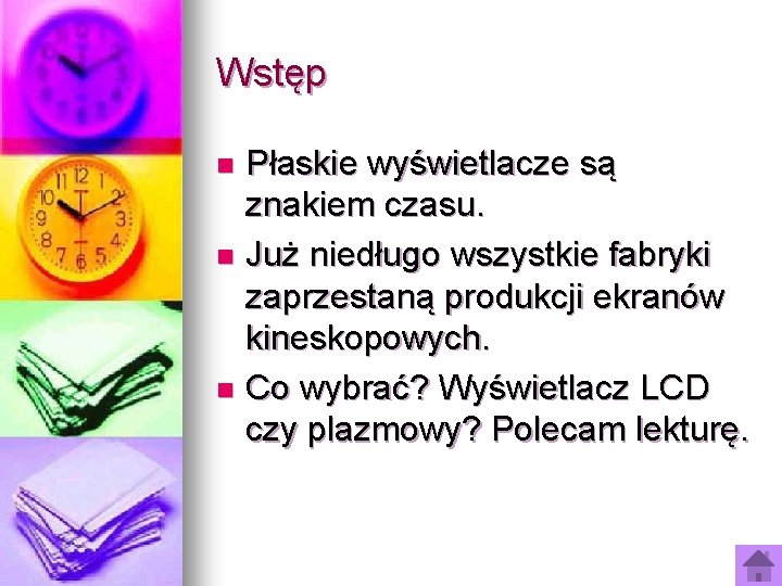 Wstęp Płaskie wyświetlacze są znakiem czasu. n Już niedługo wszystkie fabryki zaprzestaną produkcji ekranów