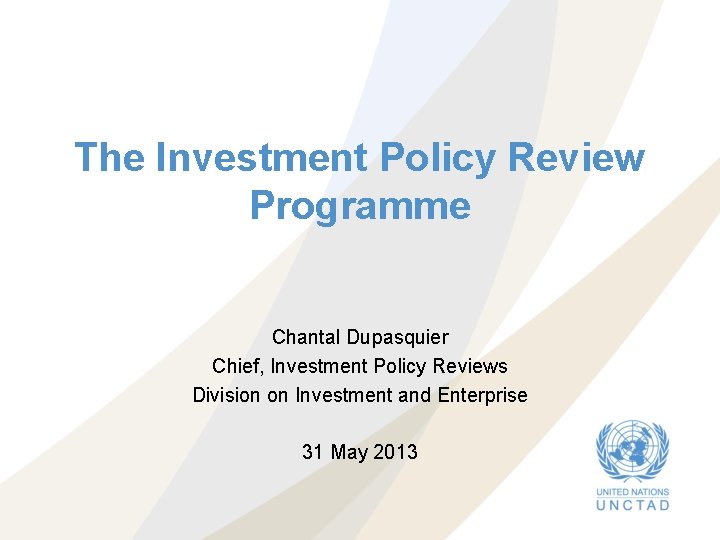 The Investment Policy Review Programme Chantal Dupasquier Chief, Investment Policy Reviews Division on Investment The Investment Policy Review Programme Chantal Dupasquier Chief, Investment Policy Reviews Division on Investment
