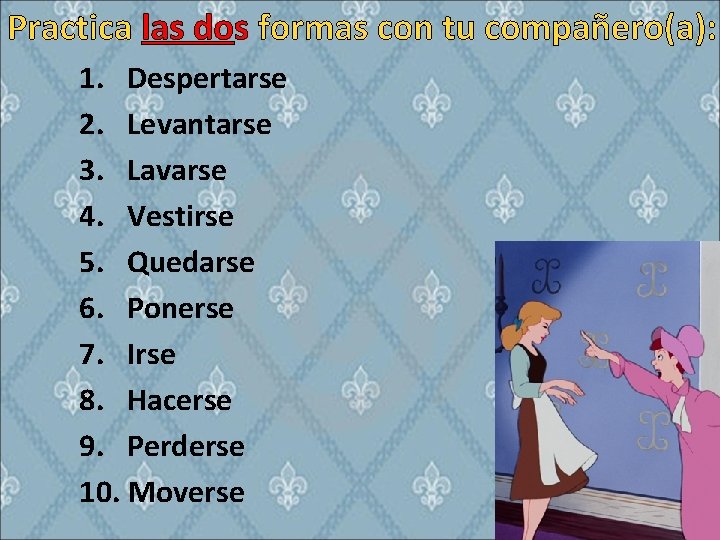 Practica las dos formas con tu compañero(a): 1. Despertarse 2. Levantarse 3. Lavarse 4.