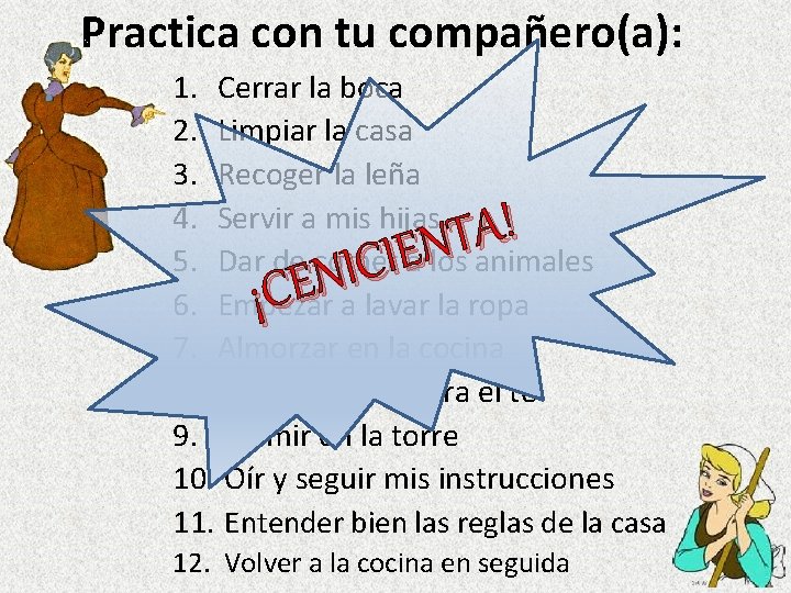 Practica con tu compañero(a): 1. Cerrar la boca 2. Limpiar la casa 3. Recoger