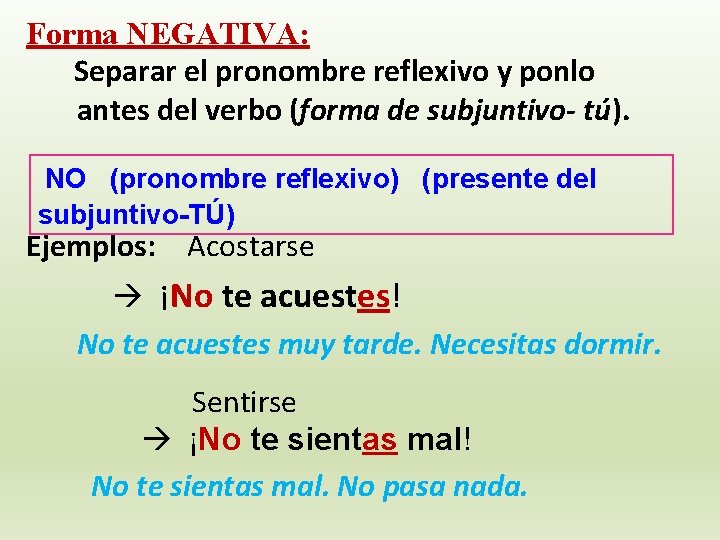 Forma NEGATIVA: Separar el pronombre reflexivo y ponlo antes del verbo (forma de subjuntivo-