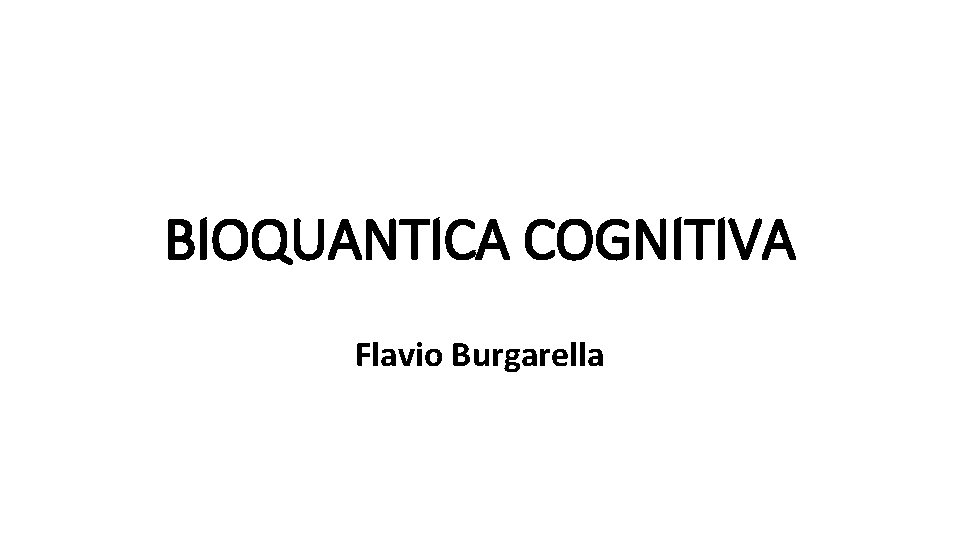 BIOQUANTICA COGNITIVA Flavio Burgarella 