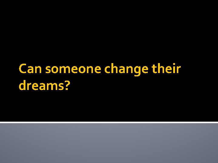 Can someone change their dreams? 